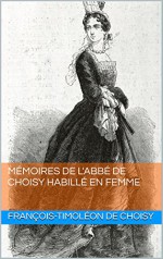 Mémoires de l'abbé de Choisy habillé en femme (French Edition) - François-Timoléon de Choisy, John R. Pierce