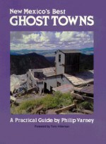 New Mexico's Best Ghost Towns: A Practical Guide - Philip Varney, G. E. Wolfe