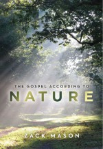 The Gospel According to Nature - Zack Mason