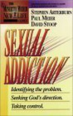 Sexual Addiction: Identifying the Problem. Seeking God's Direction. Taking Control. - Stephen Arterburn, Paul D. Meier, David A. Stoop