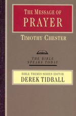 The Message of Prayer: Approaching the Throne of Grace (Bible Speaks Today) - Tim Chester, Derek Tidball