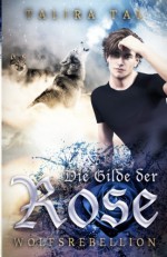 Die Gilde der Rose: Wolfsrebellion - Talira Tal