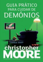 Guia Prático Para Cuidar de Demónios - Christopher Moore, Leonor Bizarro Marques