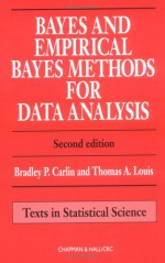 Bayes and Empirical Bayes Methods for Data Analysis (Texts in Statistical Science) - Bradley P. Carlin, Thomas A. Louis