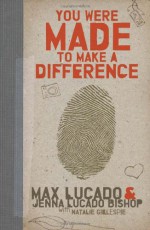 You Were Made to Make a Difference - Max Lucado, Jenna Lucado Bishop