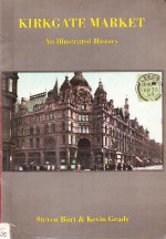 Kirkgate Market : an illustrated history - Steven Burt, Kevin Grady