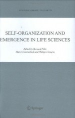 Self-organization and Emergence in Life Sciences (Synthese Library) - Bernard Feltz, Philippe Goujon, Marc Crommelinck