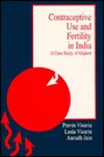 Contraceptive Use And Fertility In India: A Case Study Of Gujarat - Pravin Visaria, Leela Visaria, Arun K Jain