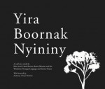 Yira Boornak Nyininy - Hazel Brown, Kim Scott, Roma Winmar, Anthony Roberts