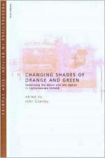 Changing Shades of Orange and Green: Redefining the Union and Nation in Contemporary IR - John Coakley