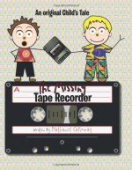 The Missing Tape Recorder: An Original Child's Tale - Nathaniel Calloway