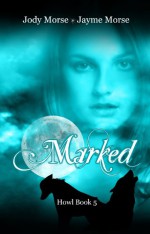 Marked (Howl #5) - Jody Morse, Jayme Morse