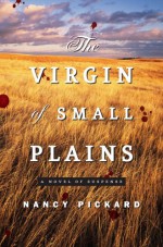 The Virgin of Small Plains - Nancy Pickard