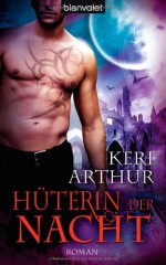 Hüterin Der Nacht Roman - Keri Arthur, Babette Schröder