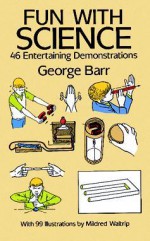 Fun with Science: 46 Entertaining Demonstrations - George Barr