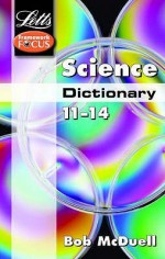 Science Dictionary: Age 11-14 (Letts Framework Focus) - Bob McDuell