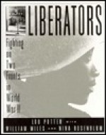 Liberators: Fighting on Two Fronts in World War II - Lou Potter, William Miles, Nina Rosenblum