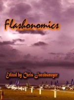 Flashonomics - Chris Jacobsmeyer, Eric J. Guignard, Dorothy Davies, Nicholas Conley, Fred Skolnik, Terry Alexander, Jeremy Bush, Christina Murphy, David Perlmutter, John X. Grey