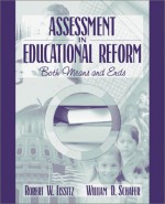 Assessment in Educational Reform: Both Means and Ends - Robert W. Lissitz, William D. Schafer