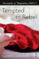 Surrender to Temptation Part II: Tempted to Rebel - Lauren Jameson