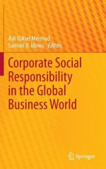 Corporate Social Responsibility in the Global Business World - Asli Yuksel Mermod, Samuel O. Idowu