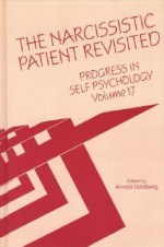 The Narcissistic Patient Revisited: Progress in Self Psychology, V. 17 (Progress in Self Psychology) - Arnold Goldberg