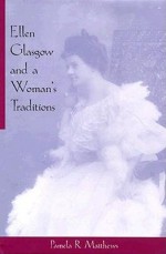 Ellen Glasgow& Woman's Tradition - Pamela R. Matthews