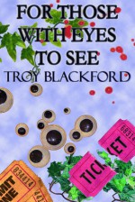 For Those With Eyes to See - Troy Blackford