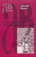 Svijet bez čovjeka: svijest, materijalizam i književnost - Aleksandar Mijatović