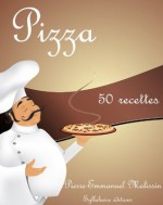 Pizza 50 recettes (French Edition) - Pierre-Emmanuel Malissin