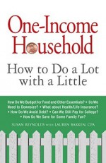 One-Income Household: How to Do a Lot with a Little - Susan Reynolds, Lauren Bakken