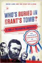 Who's Buried In Grant's Tomb?: A Tour of Presidential Gravesites - Brian Lamb, Douglas Brinkley, Richard Norton Smith