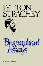 Biographical Essays - Lytton Strachey