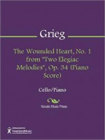 The Wounded Heart, No. 1 from "Two Elegiac Melodies", Op. 34 (Piano Score) - Edvard Grieg