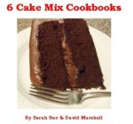 6 Cake Mix Cookbooks in 1 - Sarah Sue Marshall, David Marshall