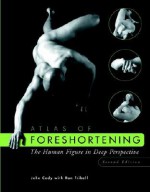 Atlas of Foreshortening: The Human Figure in Deep Perspective (Second Edition) - John Cody