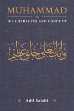 Muhammad: His Character and Conduct - Adil Salahi