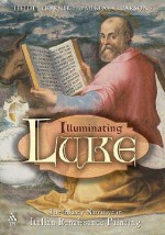 Illuminating Luke: The Infancy Narrative in Italian Renaissance Painting - Heidi J. Hornik, Mikeal C. Parsons