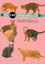 Cat Breed Handbook: The Complete Reference from Abyssinians to Siamese - Angela Rixon