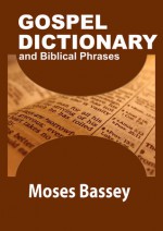 Gospel Dictionary and Biblical Phrases - Moses Bassey