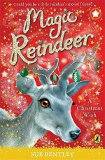 A Christmas Wish (Magic Reindeer) - Sue Bentley