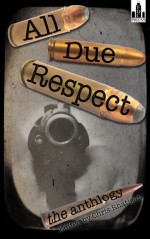 All Due Respect: The Anthology - Chris Rhatigan, Richard Godwin, Joe Clifford, Andrez Bergen, Chris Leek