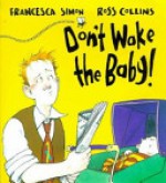 Don't Wake up the Baby - Francesca Simon, Ross Collins