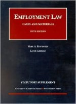 Employment Law: Statutory Supplement (University Casebook) - Mark A. Rothstein, Lance Liebman