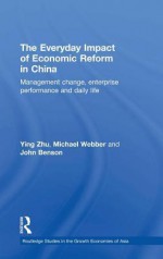 The Everyday Impact of Economic Reform in China: Management Change, Enterprise Performance and Daily Life - Zhu Ying, Michael Webber, John Benson