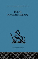 Focal Psychotherapy: An example of applied psychoanalysis - Michael Balint, Enid Balint, Paul H. Ornstein