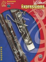 Band Expressions, Book Two Student Edition: Bassoon, Book & CD - Susan Smith, Michael Story, Robert Smith