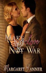 Make Love Not War - Margaret Tanner