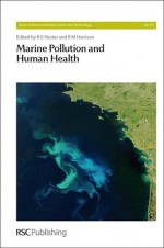 Marine Pollution and Human Health - Ronald E. Hester, Roy M. Harrison, J. Icarus Allen, Jill R. Stewart, J. Readman, Royal Society of Chemistry