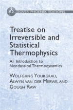 Treatise on Irreversible and Statistical Thermodynamics: An Introduction to Nonclassical Thermodynamics - Wolfgang Yourgrau, Alwyn van der Merwe, Gough Raw